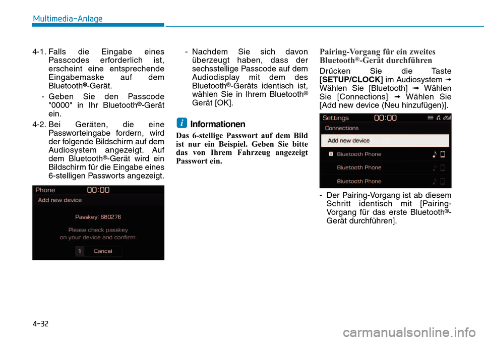 Hyundai Kona 2018  Betriebsanleitung (in German) 4-32
Multimedia-Anlage
4-1. Falls die Eingabe eines
Passcodes erforderlich ist, erscheint eine entsprechende
Eingabemaske auf demBluetooth ®
-Ger