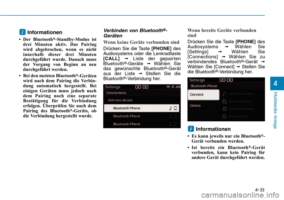 Hyundai Kona 2018  Betriebsanleitung (in German) 4-33
Multimedia-Anlage
4
Informationen
• Der Bluetooth ®
-Standby-Modus ist
drei Minuten aktiv. Das Pairing 
wird abgebrochen, wenn es nicht
innerhalb dieser drei Minuten
durchgef