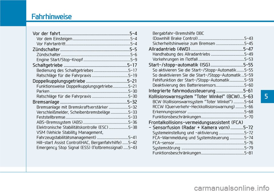 Hyundai Kona 2018 Betriebsanleitung (in German) Fahrhinweise
Vor der fahrt...........................................................5-4Vor dem Einsteigen ...........................................................5-4
Vor Fahrtantritt ............ Hyundai Kona 2018 Betriebsanleitung (in German) Fahrhinweise
Vor der fahrt...........................................................5-4Vor dem Einsteigen ...........................................................5-4
Vor Fahrtantritt ............
