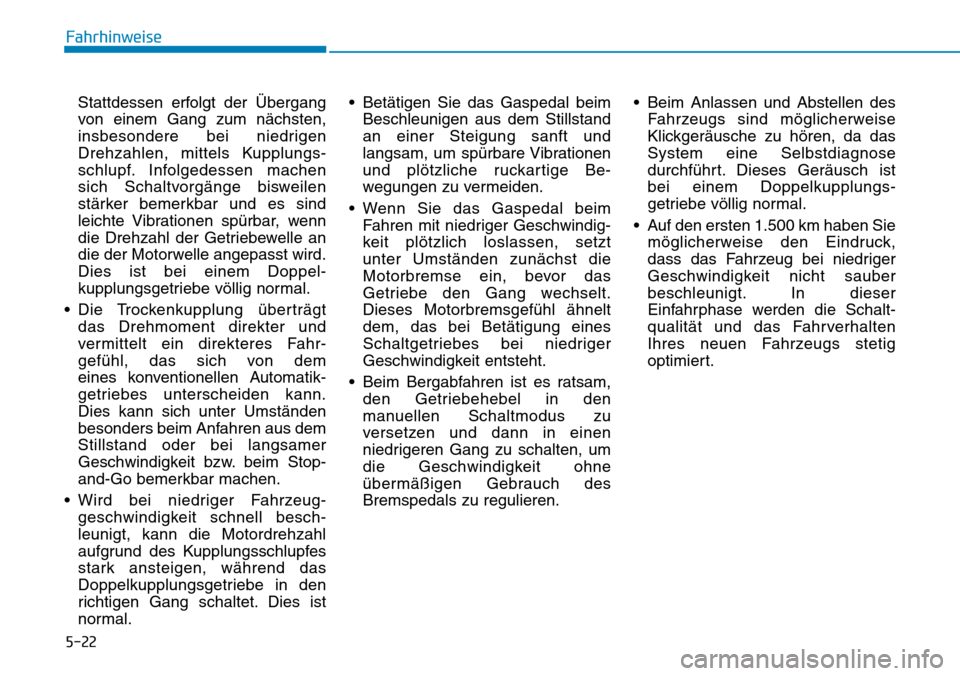 Hyundai Kona 2018  Betriebsanleitung (in German) 5-22
Fahrhinweise
Stattdessen erfolgt der Übergang 
von einem Gang zum n