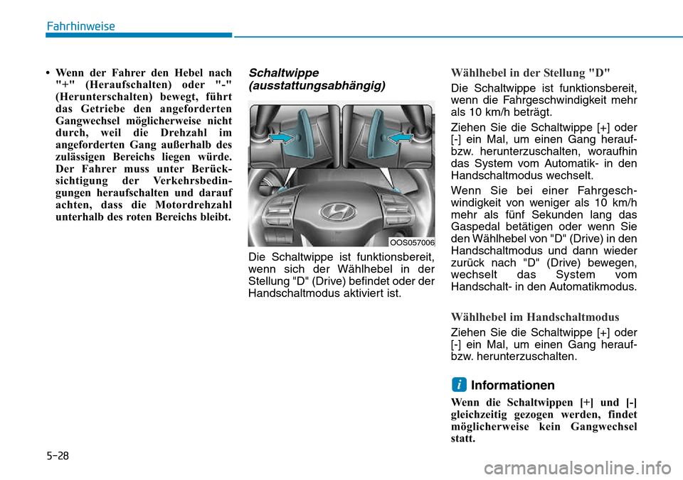 Hyundai Kona 2018  Betriebsanleitung (in German) 5-28
Fahrhinweise
• Wenn der Fahrer den Hebel nach"+" (Heraufschalten) oder "-" 
(Herunterschalten) bewegt, f
