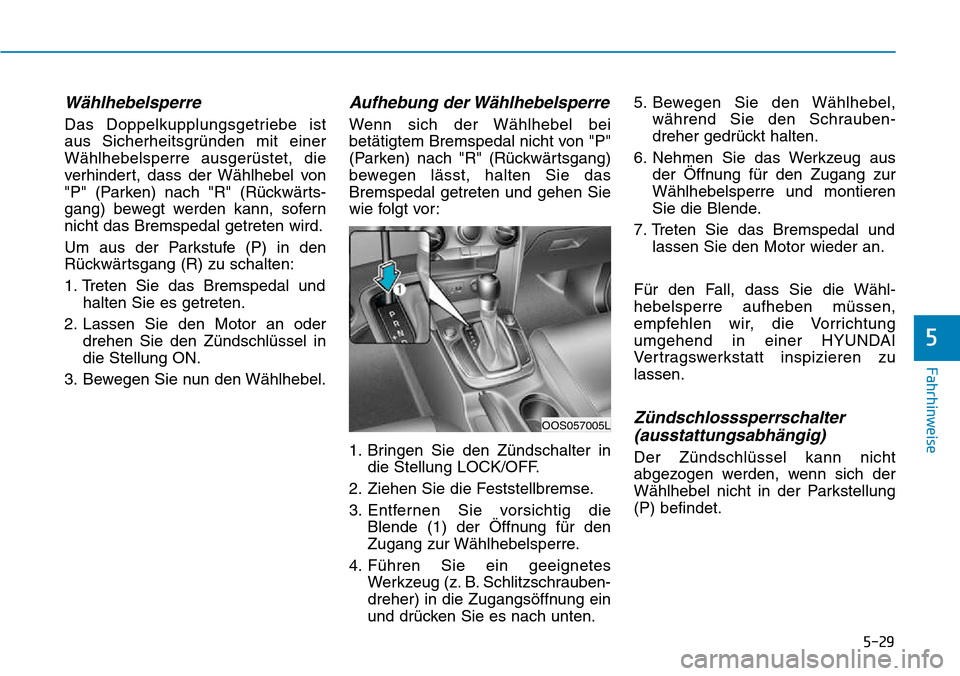 Hyundai Kona 2018  Betriebsanleitung (in German) 5-29
Fahrhinweise
5
Wählhebelsperre 
Das Doppelkupplungsgetriebe ist 
aus Sicherheitsgr