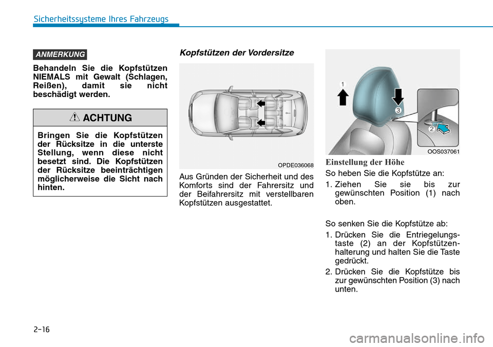 Hyundai Kona 2018  Betriebsanleitung (in German) 2-16
Sicherheitssysteme Ihres Fahrzeugs
Behandeln Sie die Kopfst
