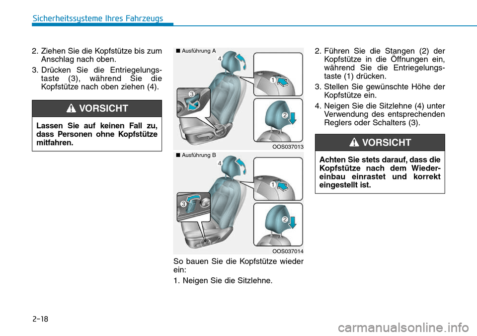 Hyundai Kona 2018  Betriebsanleitung (in German) 2-18
Sicherheitssysteme Ihres Fahrzeugs
2. Ziehen Sie die Kopfst