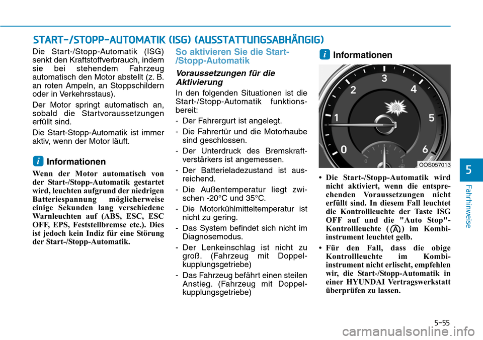 Hyundai Kona 2018  Betriebsanleitung (in German) 5-55
Fahrhinweise
5
Die Start-/Stopp-Automatik (ISG) 
senkt den Kraftstoffverbrauch, indem
sie bei stehendem Fahrzeug
automatisch den Motor abstellt (z. B.
an roten Ampeln, an Stoppschildern
oder in V