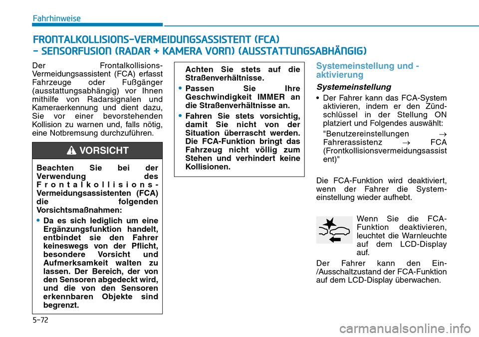 Hyundai Kona 2018 Betriebsanleitung (in German) 5-72
Fahrhinweise
Der Frontalkollisions-
Vermeidungsassistent (FCA) erfasst
Fahrzeuge oder Fußg Hyundai Kona 2018 Betriebsanleitung (in German) 5-72
Fahrhinweise
Der Frontalkollisions-
Vermeidungsassistent (FCA) erfasst
Fahrzeuge oder Fußg