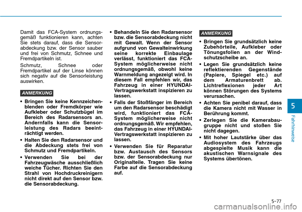 Hyundai Kona 2018 Betriebsanleitung (in German) 5-77
Fahrhinweise
5
Damit das FCA-System ordnungs- gem Hyundai Kona 2018 Betriebsanleitung (in German) 5-77
Fahrhinweise
5
Damit das FCA-System ordnungs- gem