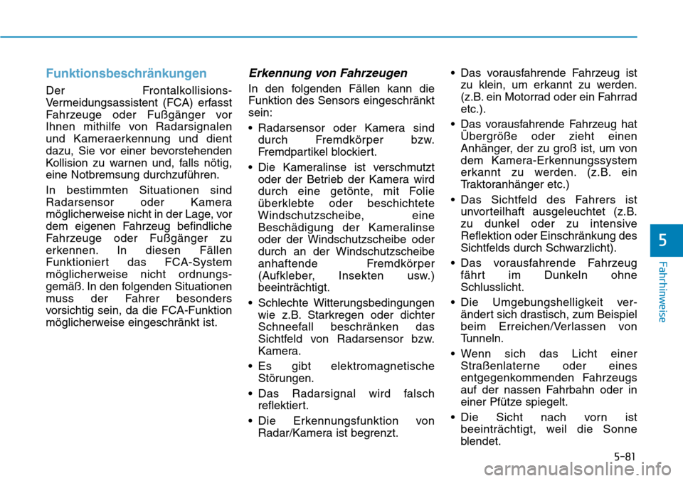 Hyundai Kona 2018 Betriebsanleitung (in German) 5-81
Fahrhinweise
5
Funktionsbeschränkungen
Der Frontalkollisions-
Vermeidungsassistent (FCA) erfasst
Fahrzeuge oder Fußg Hyundai Kona 2018 Betriebsanleitung (in German) 5-81
Fahrhinweise
5
Funktionsbeschränkungen
Der Frontalkollisions-
Vermeidungsassistent (FCA) erfasst
Fahrzeuge oder Fußg