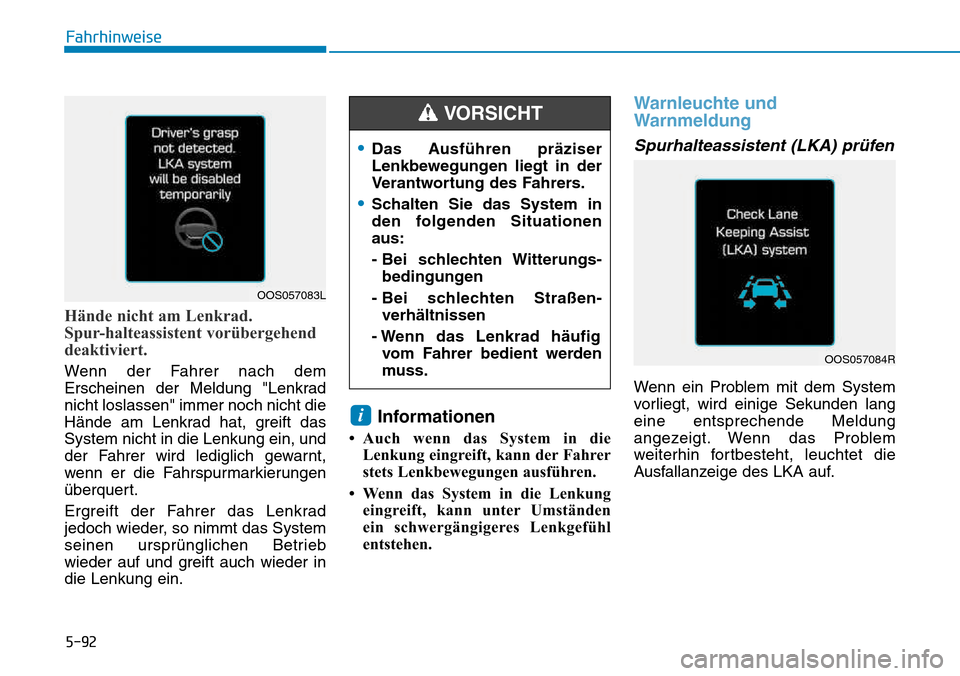 Hyundai Kona 2018 Betriebsanleitung (in German) 5-92
Fahrhinweise
Hände nicht am Lenkrad.
Spur-halteassistent vor Hyundai Kona 2018 Betriebsanleitung (in German) 5-92
Fahrhinweise
Hände nicht am Lenkrad.
Spur-halteassistent vor