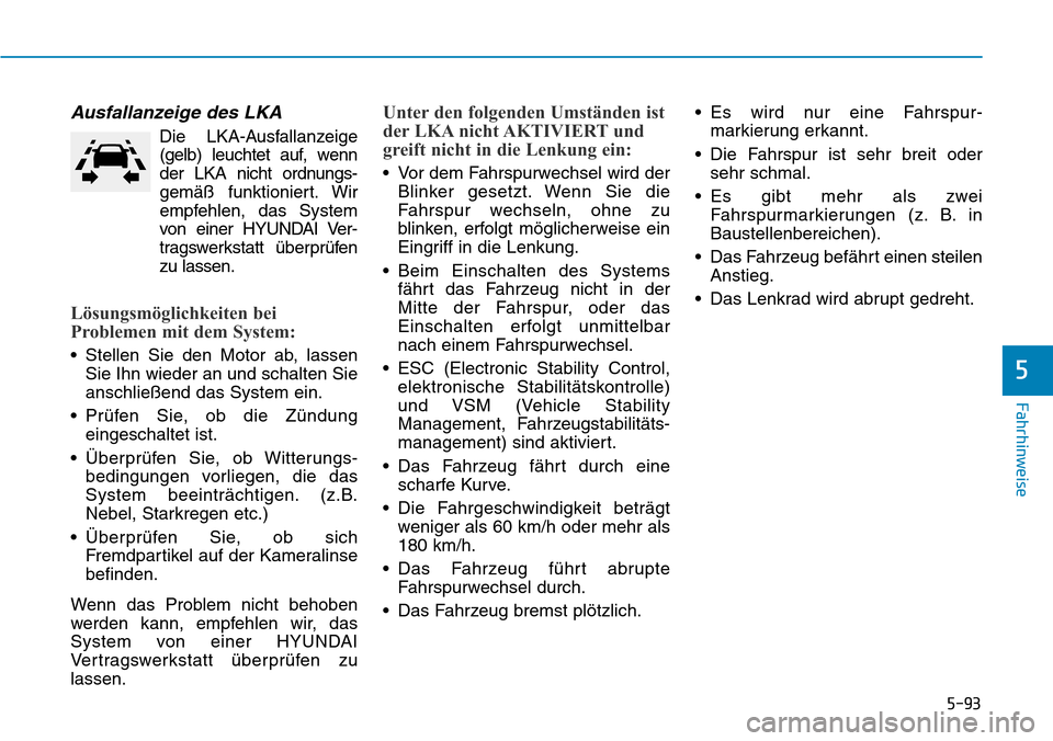 Hyundai Kona 2018 Betriebsanleitung (in German) 5-93
Fahrhinweise
5
Ausfallanzeige des LKA
Die LKA-Ausfallanzeige
(gelb) leuchtet auf, wenn
der LKA nicht ordnungs-
gem Hyundai Kona 2018 Betriebsanleitung (in German) 5-93
Fahrhinweise
5
Ausfallanzeige des LKA
Die LKA-Ausfallanzeige
(gelb) leuchtet auf, wenn
der LKA nicht ordnungs-
gem