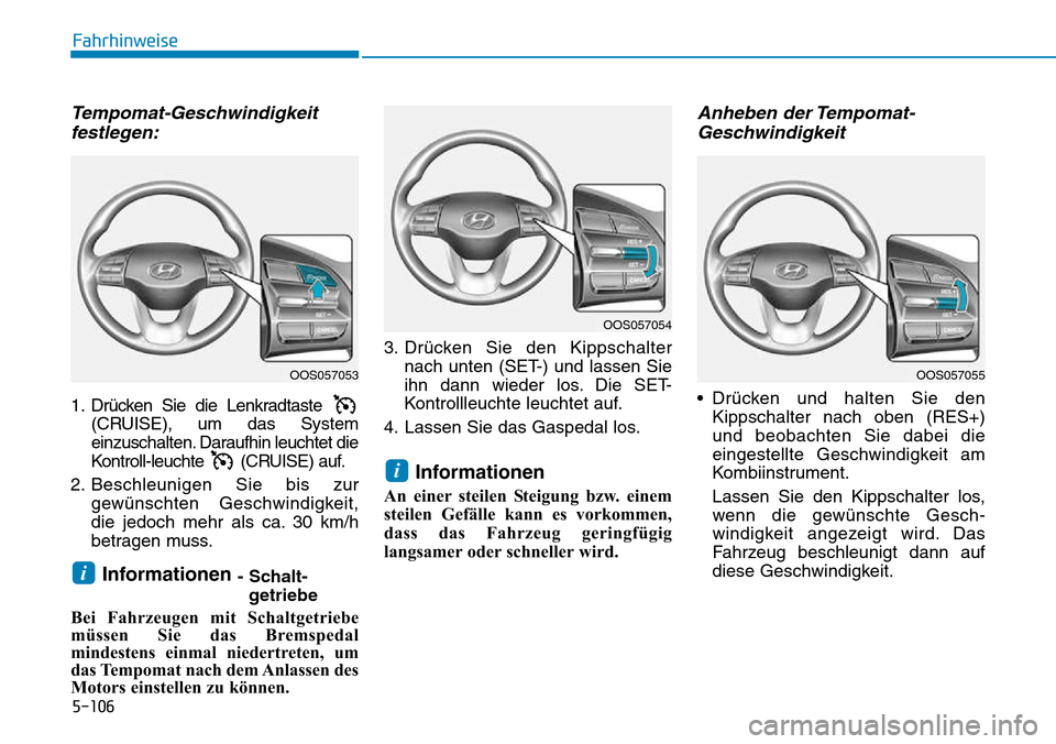 Hyundai Kona 2018  Betriebsanleitung (in German) 5-106
Fahrhinweise
Tempomat-Geschwindigkeitfestlegen:
1. Dr