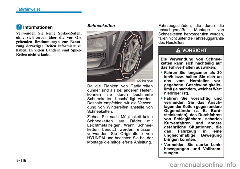 Hyundai Kona 2018 Betriebsanleitung (in German) 5-116
Fahrhinweise
Informationen
Verwenden Sie keine Spike-Reifen,
ohne sich zuvor Hyundai Kona 2018 Betriebsanleitung (in German) 5-116
Fahrhinweise
Informationen
Verwenden Sie keine Spike-Reifen,
ohne sich zuvor