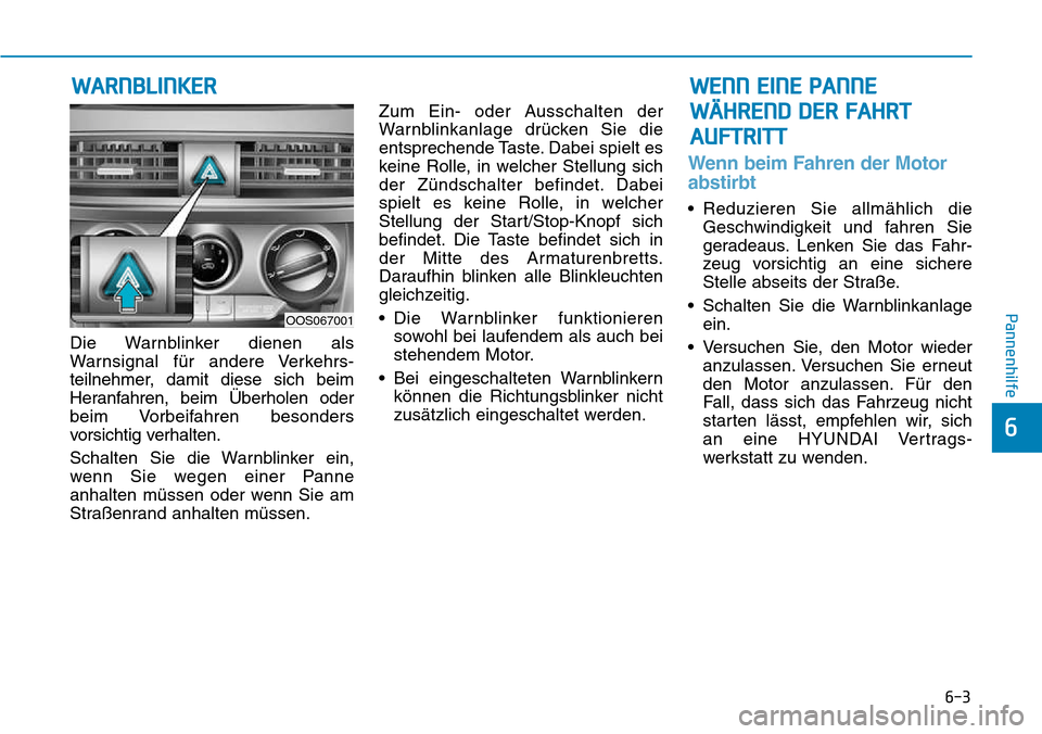 Hyundai Kona 2018 Betriebsanleitung (in German) 6-3
Pannenhilfe
6
Die Warnblinker dienen als
Warnsignal f Hyundai Kona 2018 Betriebsanleitung (in German) 6-3
Pannenhilfe
6
Die Warnblinker dienen als
Warnsignal f