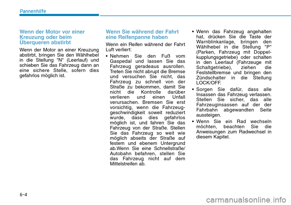 Hyundai Kona 2018 Betriebsanleitung (in German) 6-4
Pannenhilfe
Wenn der Motor vor einer Kreuzung oder beim
Hyundai Kona 2018 Betriebsanleitung (in German) 6-4
Pannenhilfe
Wenn der Motor vor einer Kreuzung oder beim