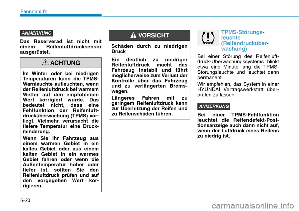 Hyundai Kona 2018 Betriebsanleitung (in German) 6-20
Pannenhilfe
Das Reserverad ist nicht mit
einem Reifenluftdrucksensor
ausger Hyundai Kona 2018 Betriebsanleitung (in German) 6-20
Pannenhilfe
Das Reserverad ist nicht mit
einem Reifenluftdrucksensor
ausger