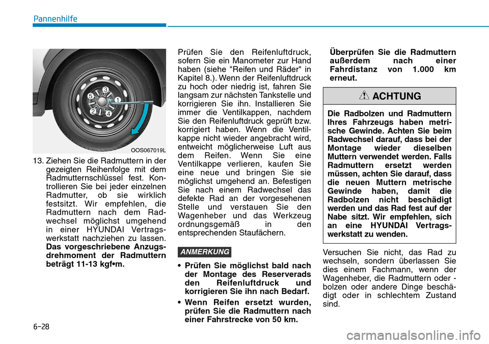Hyundai Kona 2018 Betriebsanleitung (in German) 6-28
Pannenhilfe
13. Ziehen Sie die Radmuttern in dergezeigten Reihenfolge mit dem
Radmutternschl Hyundai Kona 2018 Betriebsanleitung (in German) 6-28
Pannenhilfe
13. Ziehen Sie die Radmuttern in dergezeigten Reihenfolge mit dem
Radmutternschl
