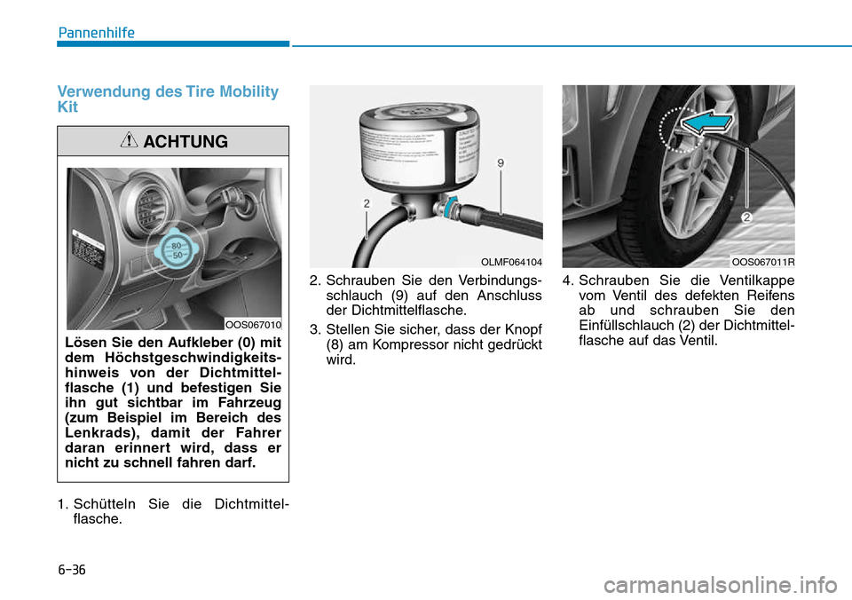 Hyundai Kona 2018  Betriebsanleitung (in German) 6-36
Pannenhilfe
Verwendung des Tire Mobility Kit
1. Sch