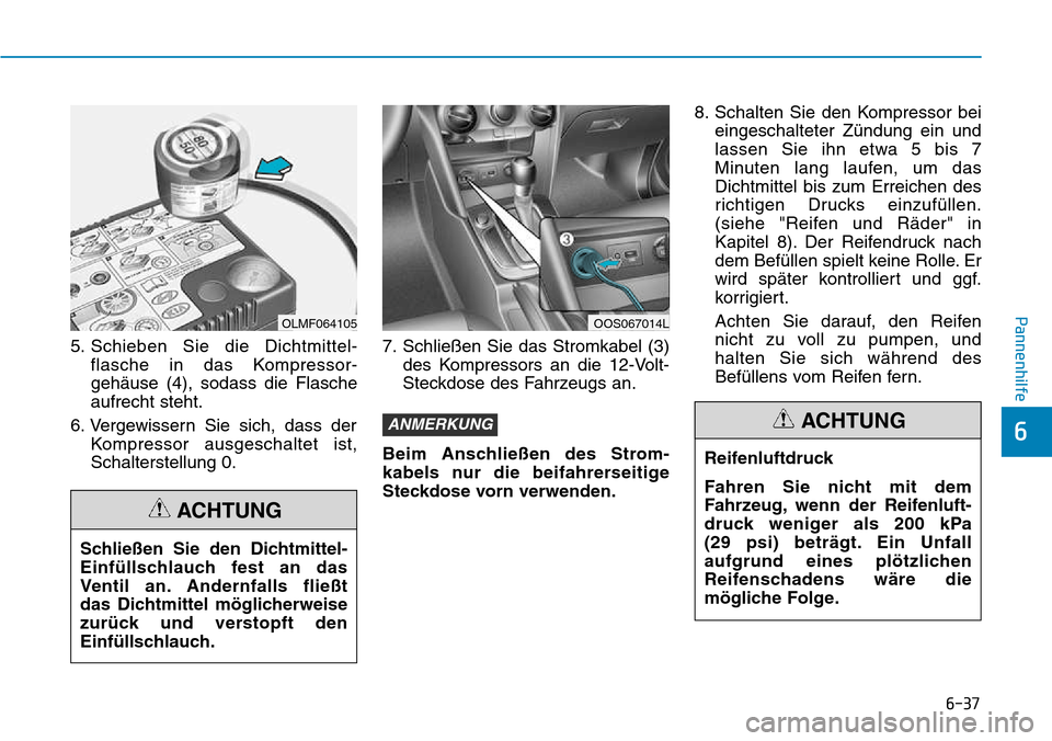 Hyundai Kona 2018  Betriebsanleitung (in German) 6-37
Pannenhilfe
6
5. Schieben Sie die Dichtmittel-flasche in das Kompressor- geh