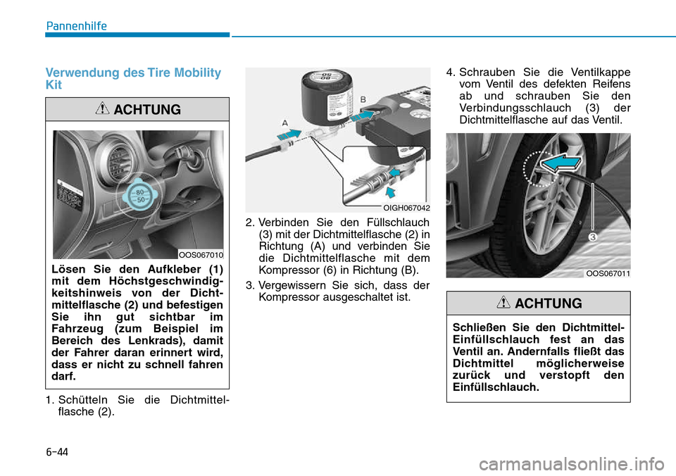 Hyundai Kona 2018 Betriebsanleitung (in German) 6-44
Pannenhilfe
Verwendung des Tire Mobility Kit
1. Sch Hyundai Kona 2018 Betriebsanleitung (in German) 6-44
Pannenhilfe
Verwendung des Tire Mobility Kit
1. Sch