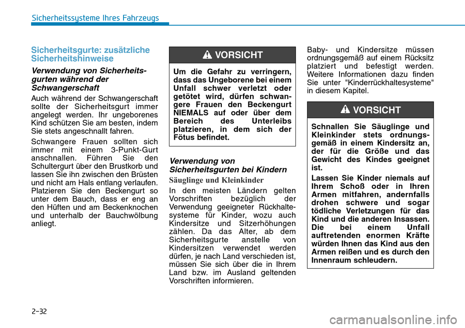 Hyundai Kona 2018  Betriebsanleitung (in German) 2-32
Sicherheitssysteme Ihres Fahrzeugs
Sicherheitsgurte: zusätzliche 
Sicherheitshinweise 
Verwendung von Sicherheits-gurten während derSchwangerschaft 
Auch w