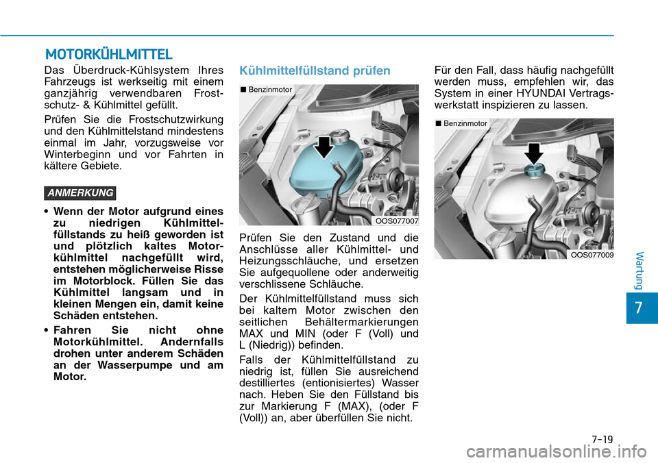 Hyundai Kona 2018 Betriebsanleitung (in German) 7-19
7
Wartung
MOTORKÜHLMITTEL
Das Überdruck-K Hyundai Kona 2018 Betriebsanleitung (in German) 7-19
7
Wartung
MOTORKÜHLMITTEL
Das Überdruck-K