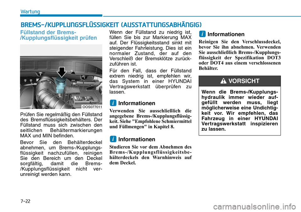 Hyundai Kona 2018 Betriebsanleitung (in German) 7-22
Wartung
BREMS-/KUPPLUNGSFLÜSSIGKEIT (AUSSTATTUNGSABHÄNGIG)
F Hyundai Kona 2018 Betriebsanleitung (in German) 7-22
Wartung
BREMS-/KUPPLUNGSFLÜSSIGKEIT (AUSSTATTUNGSABHÄNGIG)
F