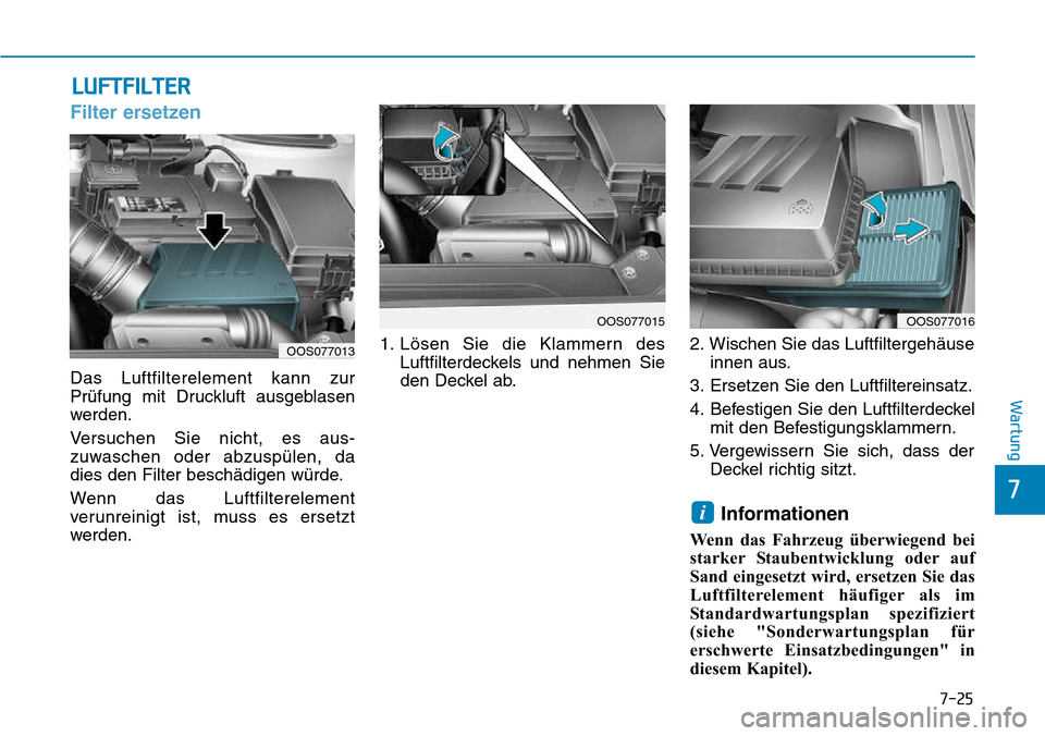 Hyundai Kona 2018 Betriebsanleitung (in German) 7-25
7
Wartung
LUFTFILTER
Filter ersetzen
Das Luftfilterelement kann zur
Pr Hyundai Kona 2018 Betriebsanleitung (in German) 7-25
7
Wartung
LUFTFILTER
Filter ersetzen
Das Luftfilterelement kann zur
Pr