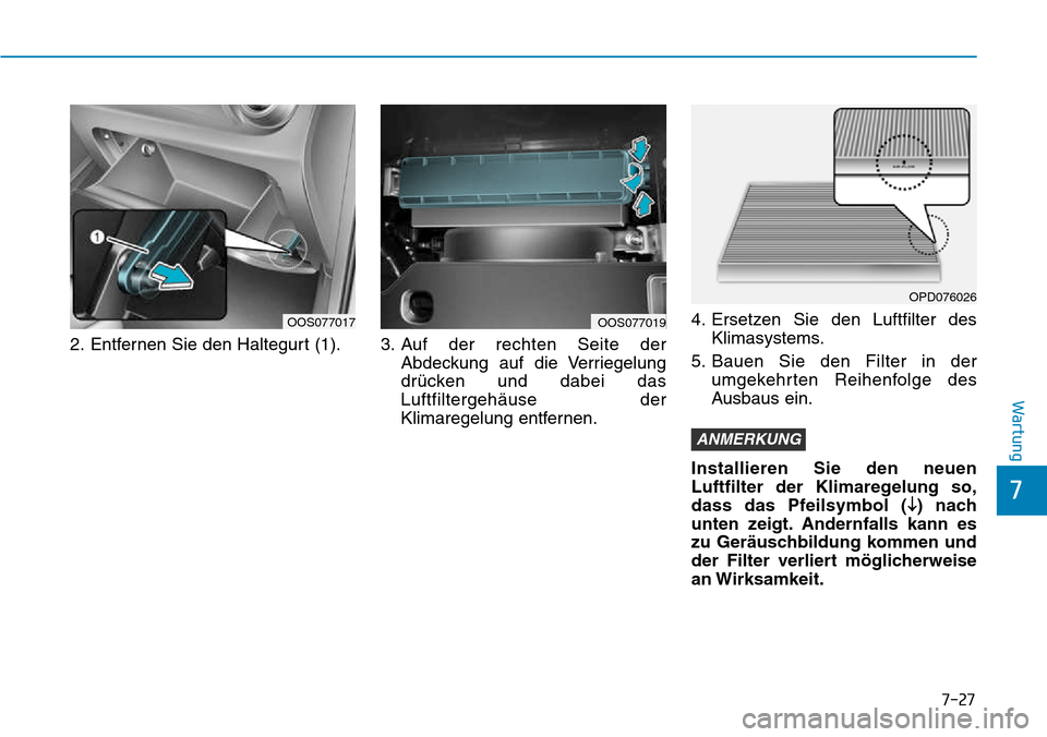 Hyundai Kona 2018 Betriebsanleitung (in German) 7-27
7
Wartung
2. Entfernen Sie den Haltegurt (1). 3. Auf der rechten Seite der
Abdeckung auf die Verriegelung
dr Hyundai Kona 2018 Betriebsanleitung (in German) 7-27
7
Wartung
2. Entfernen Sie den Haltegurt (1). 3. Auf der rechten Seite der
Abdeckung auf die Verriegelung
dr