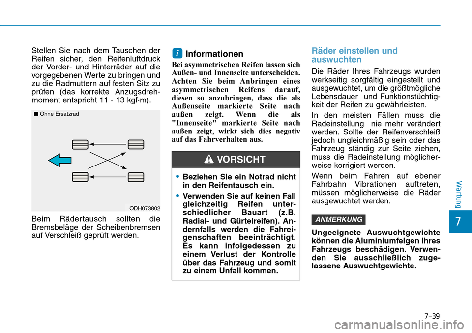 Hyundai Kona 2018 Betriebsanleitung (in German) 7-39
7
Wartung
Stellen Sie nach dem Tauschen der
Reifen sicher, den Reifenluftdruck
der Vorder- und Hinterr Hyundai Kona 2018 Betriebsanleitung (in German) 7-39
7
Wartung
Stellen Sie nach dem Tauschen der
Reifen sicher, den Reifenluftdruck
der Vorder- und Hinterr