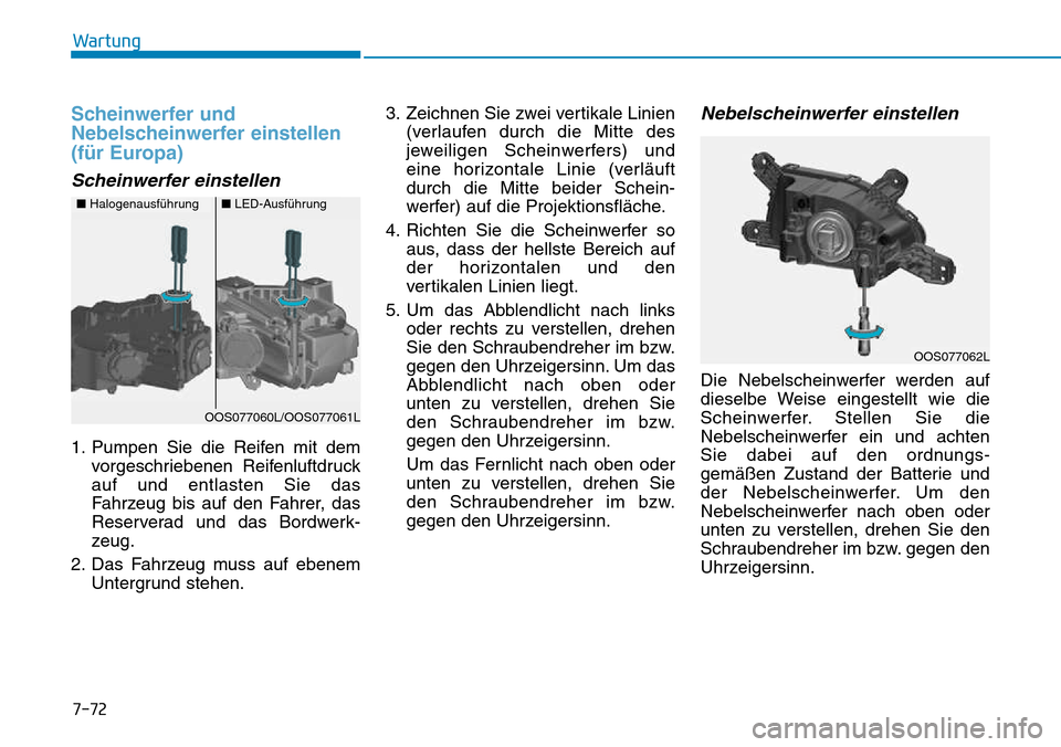 Hyundai Kona 2018  Betriebsanleitung (in German) 7-72
Wartung
Scheinwerfer und 
Nebelscheinwerfer einstellen
(f