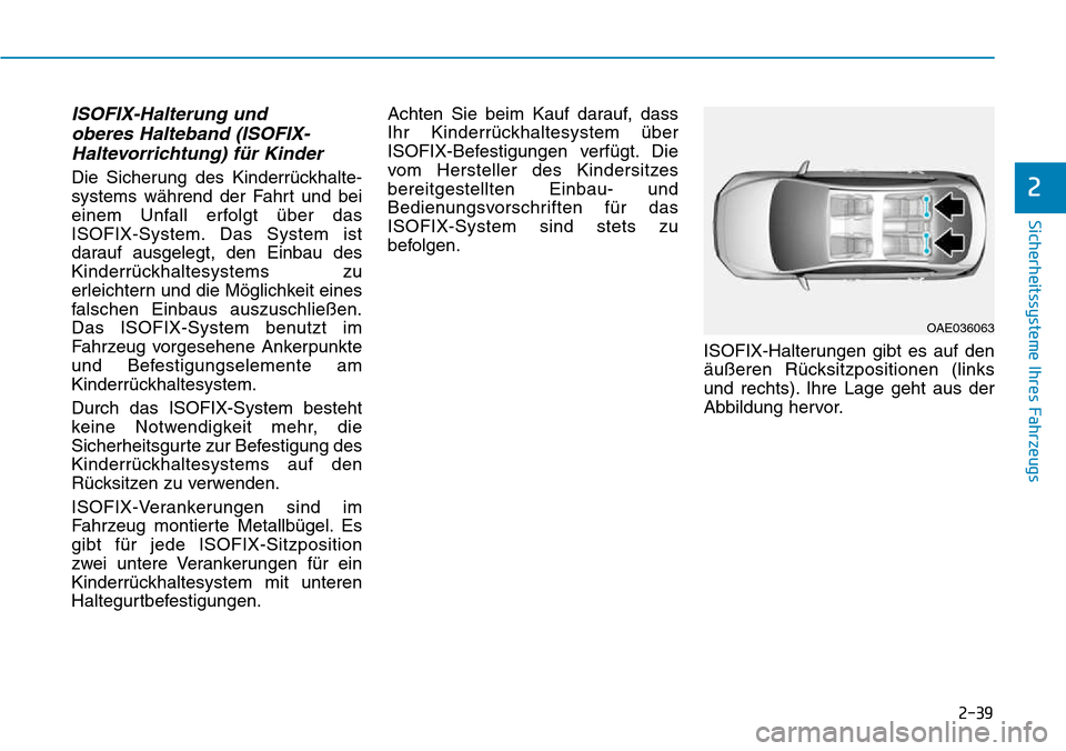 Hyundai Kona 2018 Betriebsanleitung (in German) 2-39
Sicherheitssysteme Ihres Fahrzeugs
2
ISOFIX-Halterung und oberes Halteband (ISOFIX-Haltevorrichtung) f Hyundai Kona 2018 Betriebsanleitung (in German) 2-39
Sicherheitssysteme Ihres Fahrzeugs
2
ISOFIX-Halterung und oberes Halteband (ISOFIX-Haltevorrichtung) f