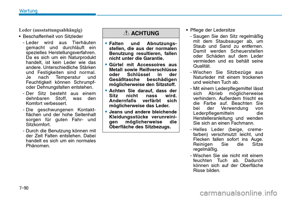 Hyundai Kona 2018 Betriebsanleitung (in German) 7-90
Wartung
Leder (ausstattungsabhängig)
• Beschaffenheit von Sitzleder- Leder wird aus Tierh Hyundai Kona 2018 Betriebsanleitung (in German) 7-90
Wartung
Leder (ausstattungsabhängig)
• Beschaffenheit von Sitzleder- Leder wird aus Tierh