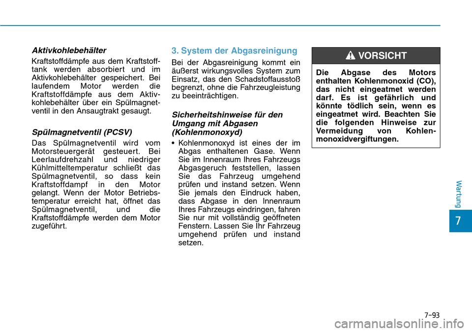 Hyundai Kona 2018 Betriebsanleitung (in German) 7-93
7
Wartung
Aktivkohlebehälter
Kraftstoffd Hyundai Kona 2018 Betriebsanleitung (in German) 7-93
7
Wartung
Aktivkohlebehälter
Kraftstoffd