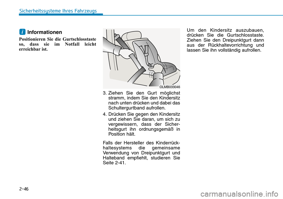 Hyundai Kona 2018 Betriebsanleitung (in German) 2-46
Sicherheitssysteme Ihres Fahrzeugs
Informationen
Positionieren Sie die Gurtschlosstaste
so, dass sie im Notfall leicht
erreichbar ist.
3. Ziehen Sie den Gurt möglichststramm, indem Sie den Kin Hyundai Kona 2018 Betriebsanleitung (in German) 2-46
Sicherheitssysteme Ihres Fahrzeugs
Informationen
Positionieren Sie die Gurtschlosstaste
so, dass sie im Notfall leicht
erreichbar ist.
3. Ziehen Sie den Gurt möglichststramm, indem Sie den Kin