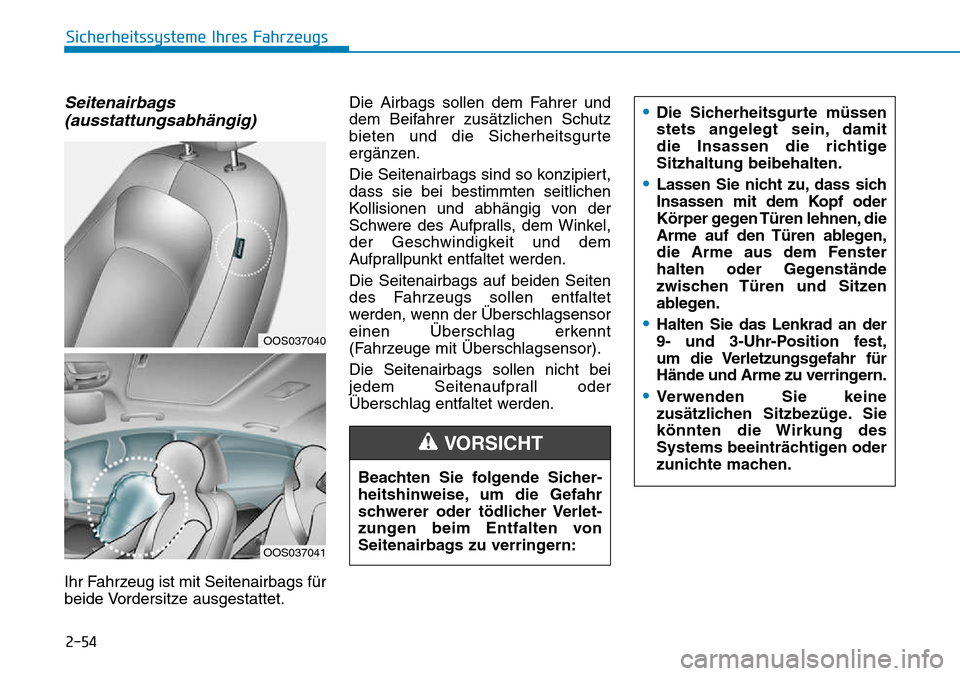 Hyundai Kona 2018 Betriebsanleitung (in German) 2-54
Sicherheitssysteme Ihres Fahrzeugs
Seitenairbags(ausstattungsabhängig)
Ihr Fahrzeug ist mit Seitenairbags f Hyundai Kona 2018 Betriebsanleitung (in German) 2-54
Sicherheitssysteme Ihres Fahrzeugs
Seitenairbags(ausstattungsabhängig)
Ihr Fahrzeug ist mit Seitenairbags f