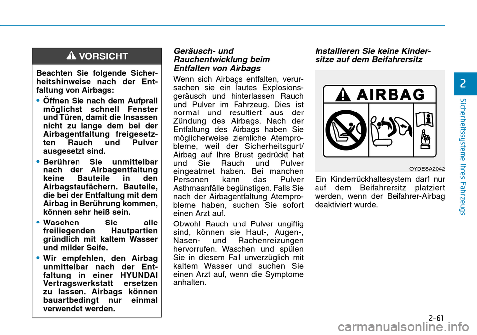 Hyundai Kona 2018 Betriebsanleitung (in German) 2-61
Sicherheitssysteme Ihres Fahrzeugs
2
Geräusch- undRauchentwicklung beimEntfalten von Airbags
Wenn sich Airbags entfalten, verur- sachen sie ein lautes Explosions-
ger Hyundai Kona 2018 Betriebsanleitung (in German) 2-61
Sicherheitssysteme Ihres Fahrzeugs
2
Geräusch- undRauchentwicklung beimEntfalten von Airbags
Wenn sich Airbags entfalten, verur- sachen sie ein lautes Explosions-
ger
