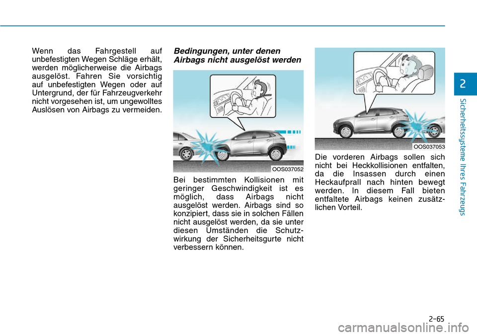 Hyundai Kona 2018 Betriebsanleitung (in German) 2-65
Sicherheitssysteme Ihres Fahrzeugs
2
Wenn das Fahrgestell auf
unbefestigten Wegen Schl Hyundai Kona 2018 Betriebsanleitung (in German) 2-65
Sicherheitssysteme Ihres Fahrzeugs
2
Wenn das Fahrgestell auf
unbefestigten Wegen Schl
