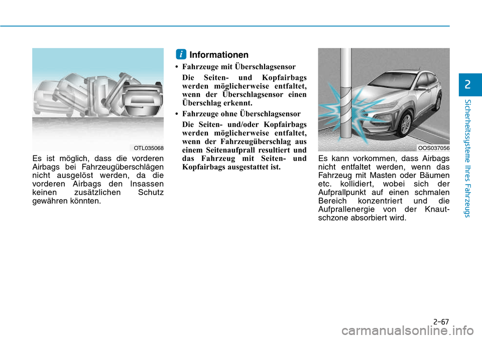 Hyundai Kona 2018 Betriebsanleitung (in German) 2-67
Sicherheitssysteme Ihres Fahrzeugs
2
Es ist möglich, dass die vorderen
Airbags bei Fahrzeug Hyundai Kona 2018 Betriebsanleitung (in German) 2-67
Sicherheitssysteme Ihres Fahrzeugs
2
Es ist möglich, dass die vorderen
Airbags bei Fahrzeug