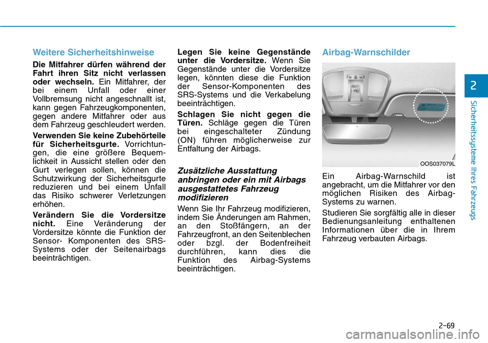 Hyundai Kona 2018 Betriebsanleitung (in German) 2-69
Sicherheitssysteme Ihres Fahrzeugs
2
Weitere Sicherheitshinweise
Die Mitfahrer d Hyundai Kona 2018 Betriebsanleitung (in German) 2-69
Sicherheitssysteme Ihres Fahrzeugs
2
Weitere Sicherheitshinweise
Die Mitfahrer d