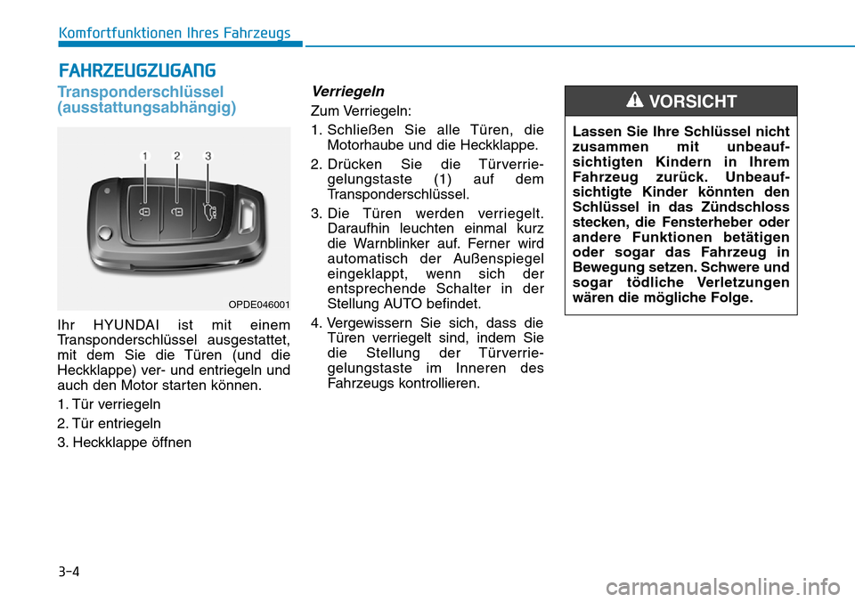 Hyundai Kona 2018 Betriebsanleitung (in German) 3-4
Komfortfunktionen Ihres Fahrzeugs
Transponderschl Hyundai Kona 2018 Betriebsanleitung (in German) 3-4
Komfortfunktionen Ihres Fahrzeugs
Transponderschl
