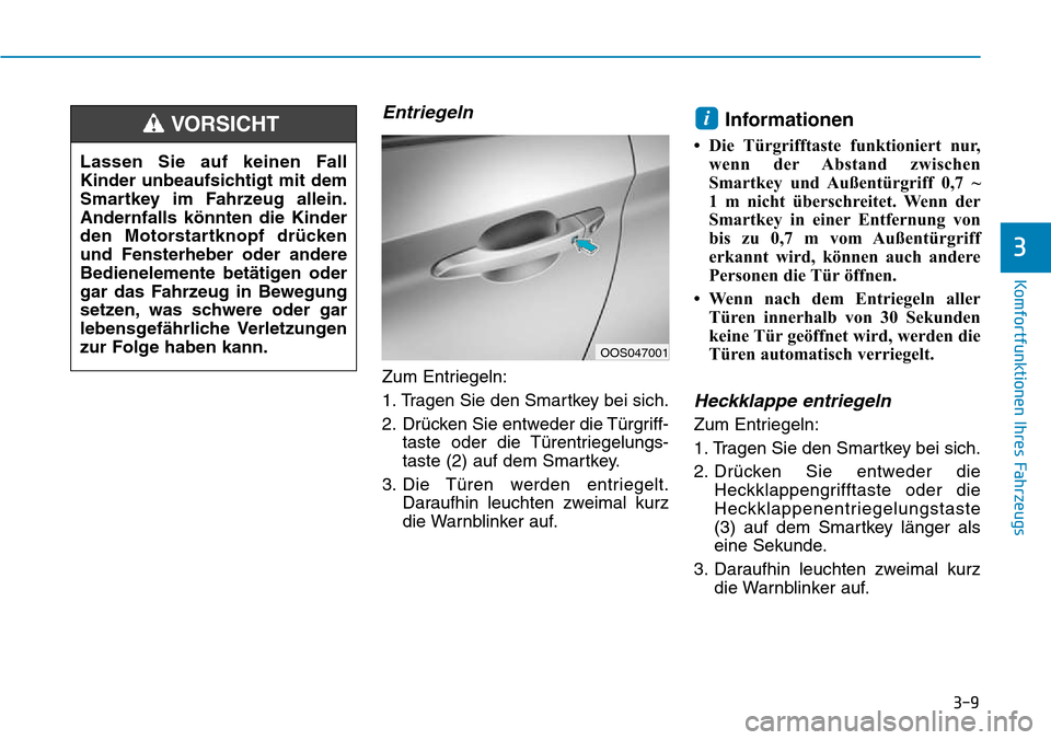 Hyundai Kona 2018 Betriebsanleitung (in German) 3-9
Komfortfunktionen Ihres Fahrzeugs
3
Entriegeln
Zum Entriegeln:
1. Tragen Sie den Smartkey bei sich.
2. Dr Hyundai Kona 2018 Betriebsanleitung (in German) 3-9
Komfortfunktionen Ihres Fahrzeugs
3
Entriegeln
Zum Entriegeln:
1. Tragen Sie den Smartkey bei sich.
2. Dr