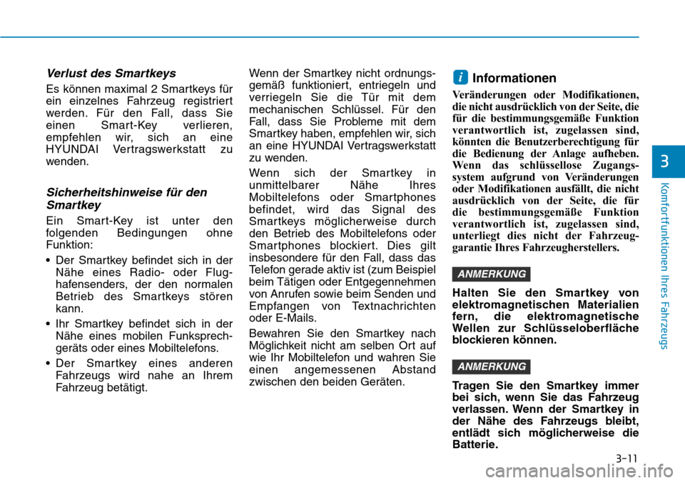 Hyundai Kona 2018 Betriebsanleitung (in German) 3-11
Komfortfunktionen Ihres Fahrzeugs
3
Verlust des Smartkeys
Es können maximal 2 Smartkeys f Hyundai Kona 2018 Betriebsanleitung (in German) 3-11
Komfortfunktionen Ihres Fahrzeugs
3
Verlust des Smartkeys
Es können maximal 2 Smartkeys f