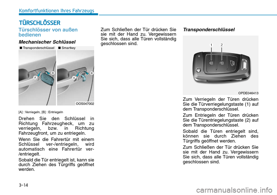 Hyundai Kona 2018 Betriebsanleitung (in German) 3-14
Komfortfunktionen Ihres Fahrzeugs
T Hyundai Kona 2018 Betriebsanleitung (in German) 3-14
Komfortfunktionen Ihres Fahrzeugs
T