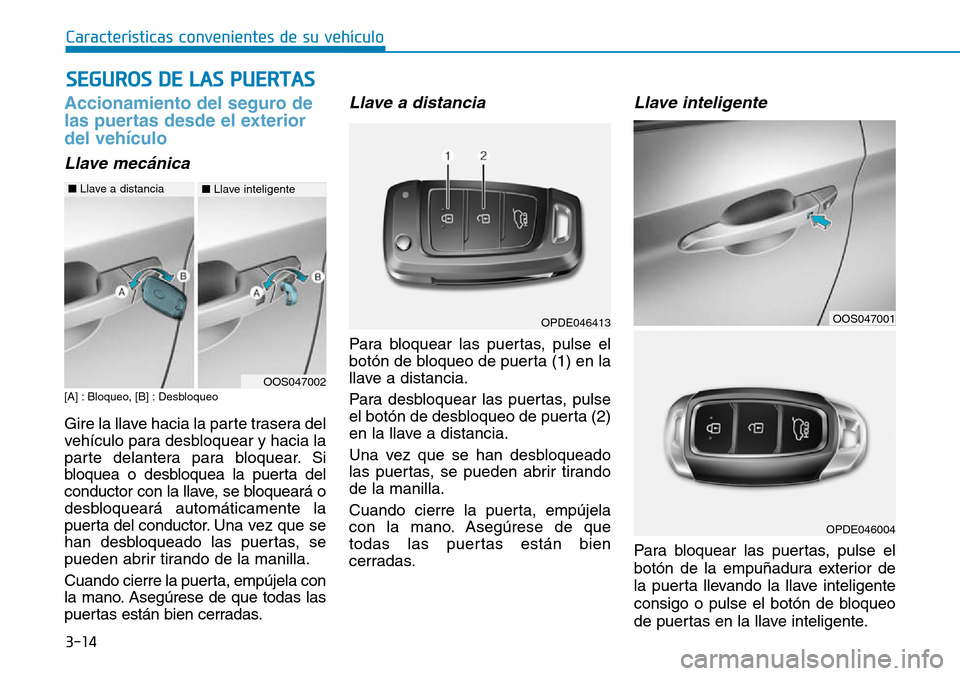Hyundai Kona 2018  Manual del propietario (in Spanish) 3-14
Accionamiento del seguro de 
las puertas desde el exteriordel vehículo
Llave mec