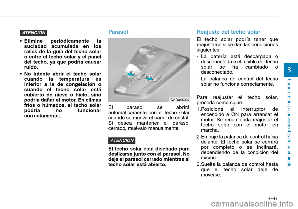 Hyundai Kona 2018  Manual del propietario (in Spanish) 3-37
Características convenientes de su vehículo
3
• Elimine peri
