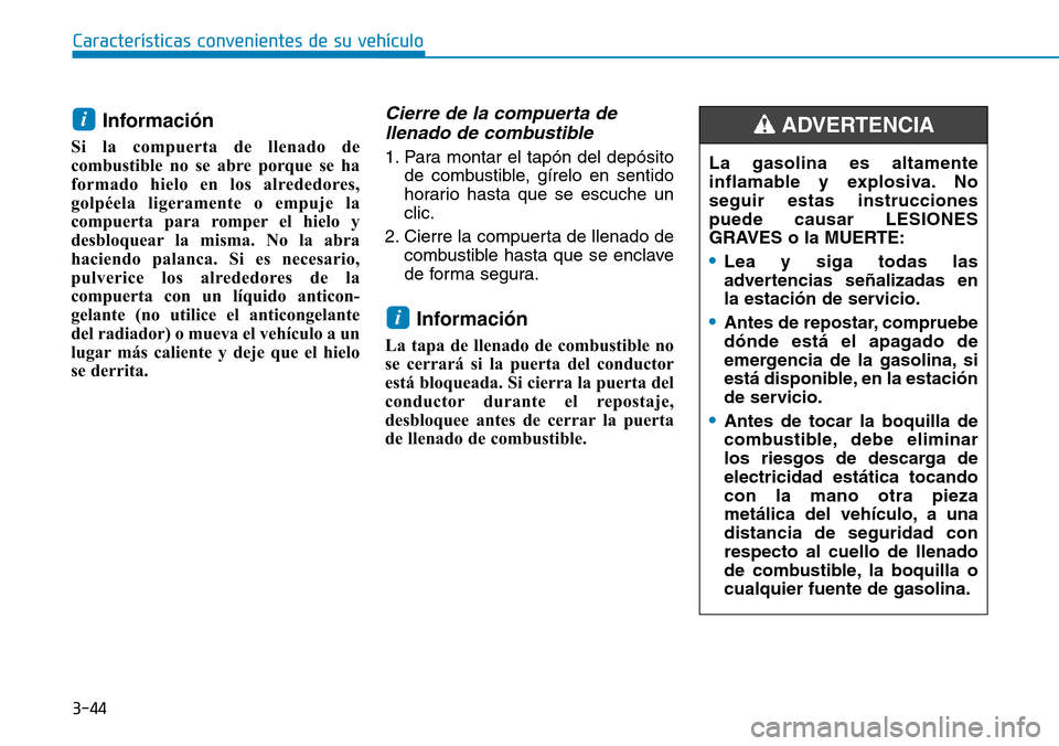 Hyundai Kona 2018 Manual del propietario (in Spanish) 3-44
Características convenientes de su vehículo
Informaci Hyundai Kona 2018 Manual del propietario (in Spanish) 3-44
Características convenientes de su vehículo
Informaci