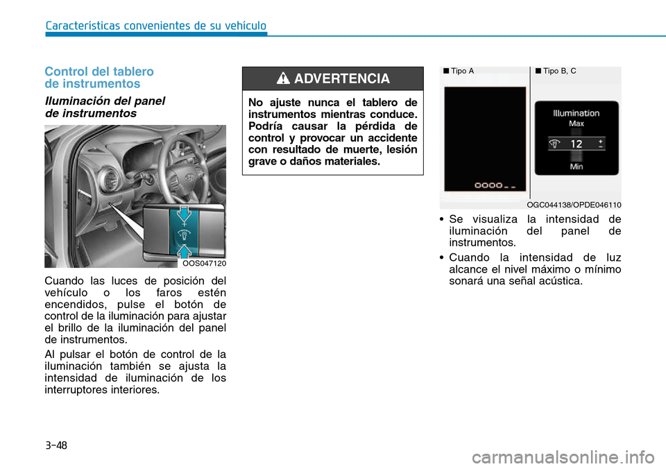 Hyundai Kona 2018 Manual del propietario (in Spanish) 3-48
Características convenientes de su vehículo
Control del tablero de instrumentos
Iluminaci Hyundai Kona 2018 Manual del propietario (in Spanish) 3-48
Características convenientes de su vehículo
Control del tablero de instrumentos
Iluminaci