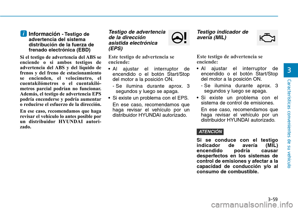 Hyundai Kona 2018  Manual del propietario (in Spanish) 3-59
Características convenientes de su vehículo
3
Informaci