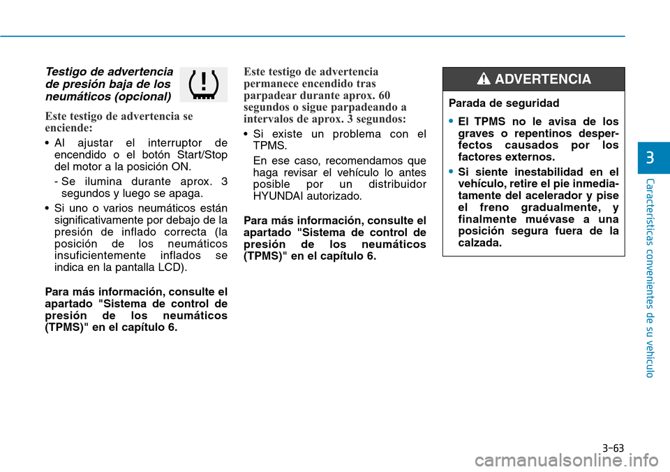 Hyundai Kona 2018  Manual del propietario (in Spanish) 3-63
Características convenientes de su vehículo
Testigo de advertenciade presi