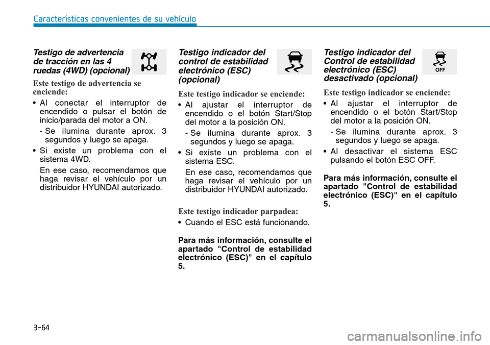 Hyundai Kona 2018  Manual del propietario (in Spanish) 3-64
Características convenientes de su vehículo
Testigo de advertenciade tracci